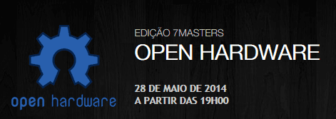Aprenda mais sobre Open Hardware no próximo 7Masters