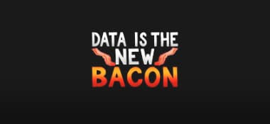 Data is the new Bacon