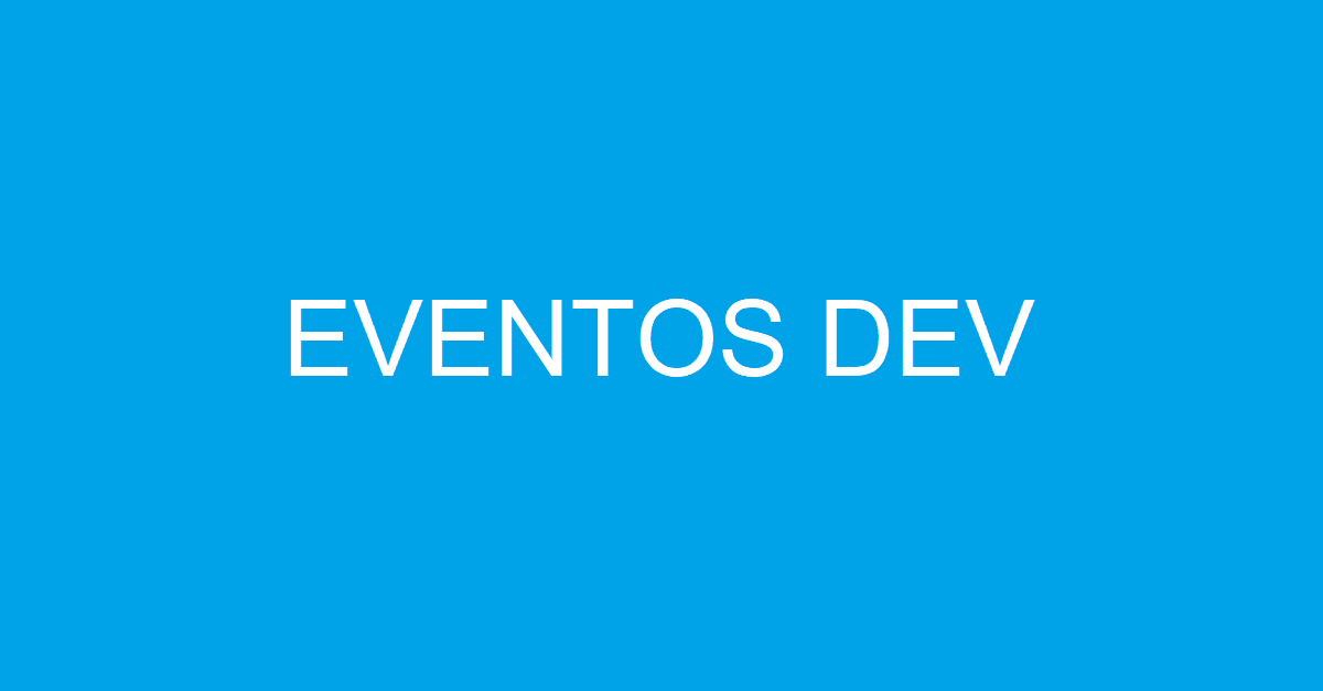 5 eventos de TI que você deveria ir no primeiro semestre de 2019 – Parte 1