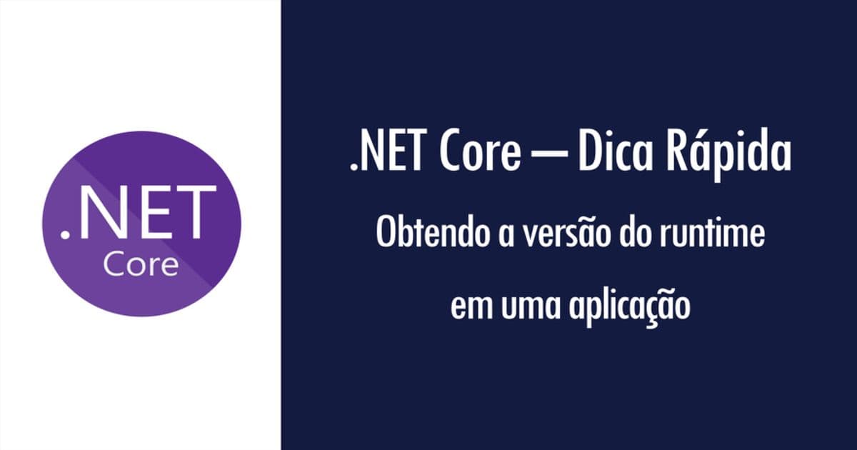 .NET Core – Dica rápida: obtendo a versão do runtime em uma aplicação