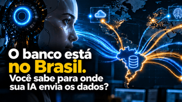 O banco de dados está no Brasil. Você sabe para onde sua IA envia os dados?