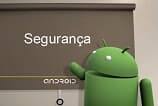 Google monitora seis bilhões de apps Android diariamente contra ameaças