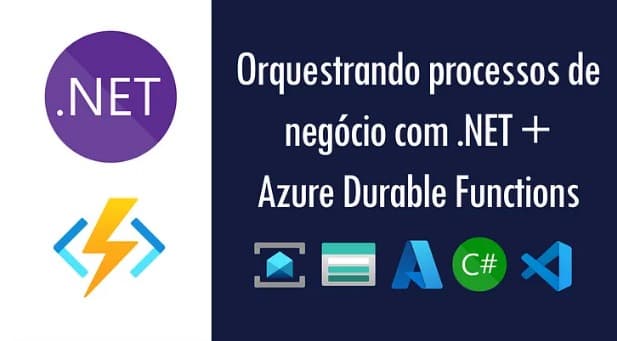 Orquestrando processos de negócio com .NET + Azure Durable Functions